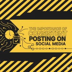 The Importance of Consistent Posting on Social Media