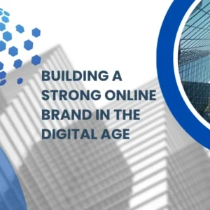 Building a Strong Online Brand in the Digital Age