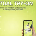 Virtual Try-On: How to Use AR Filters & Virtual Try-Ons in Beauty, Fashion, and Retail