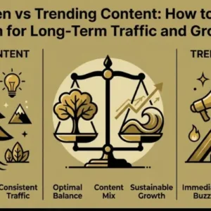 Evergreen vs Trending Content: How to Balance Both for Long-Term Traffic and Growth